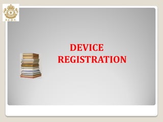 DEVICE
REGISTRATION
 