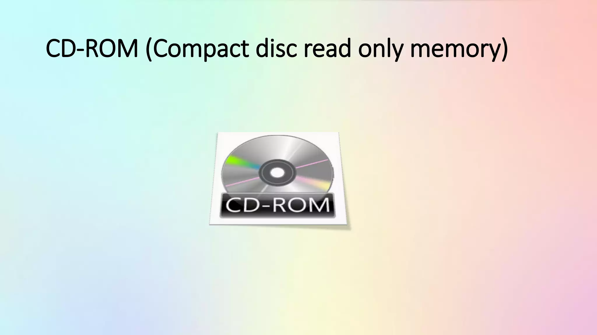 CD-ROM (Compact disc read only memory)
 