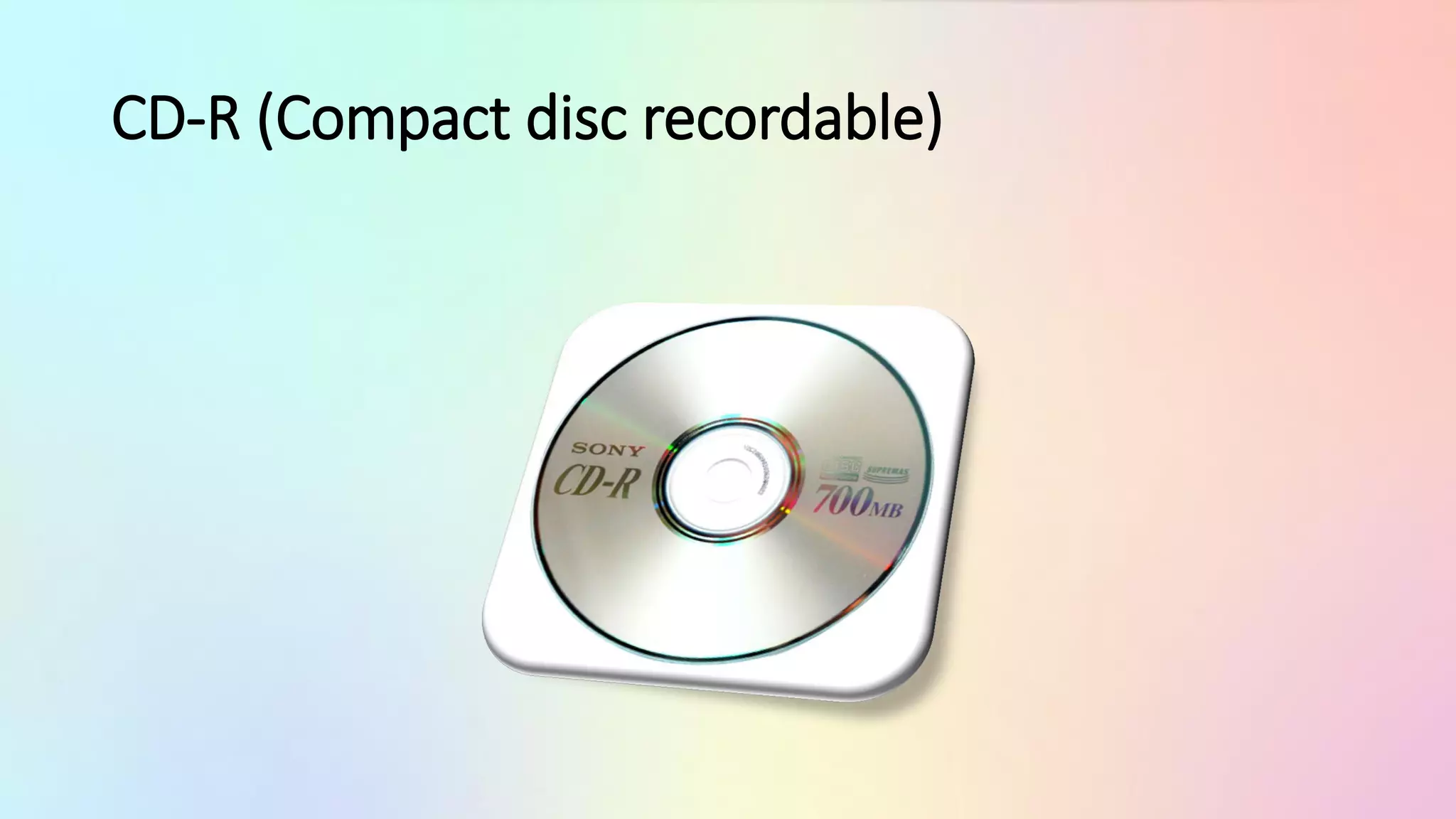 CD-R (Compact disc recordable)
 