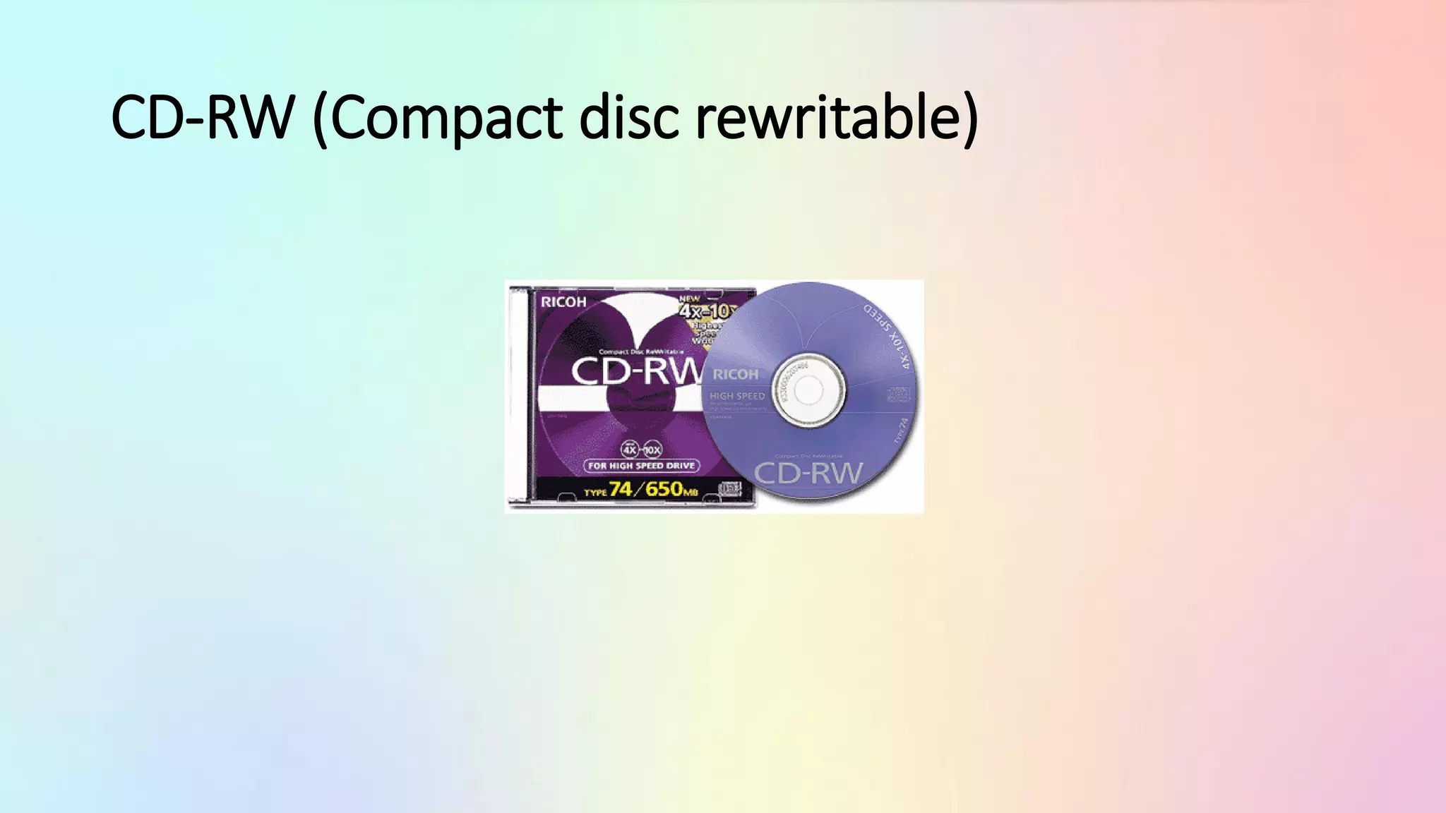 CD-RW (Compact disc rewritable)
 