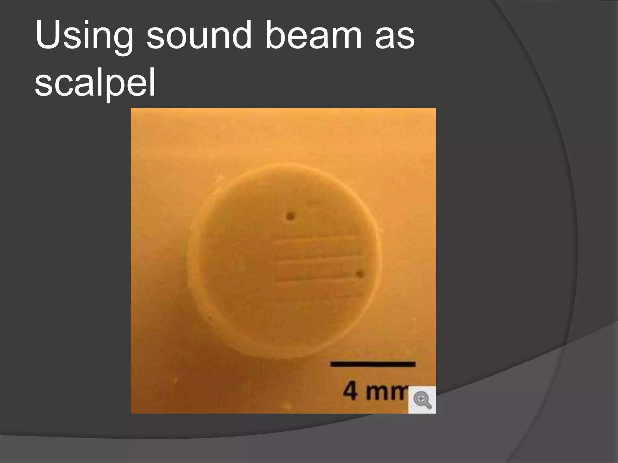Using sound beam as
scalpel
 