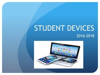 STUDENT DEVICES
2016-2018
 