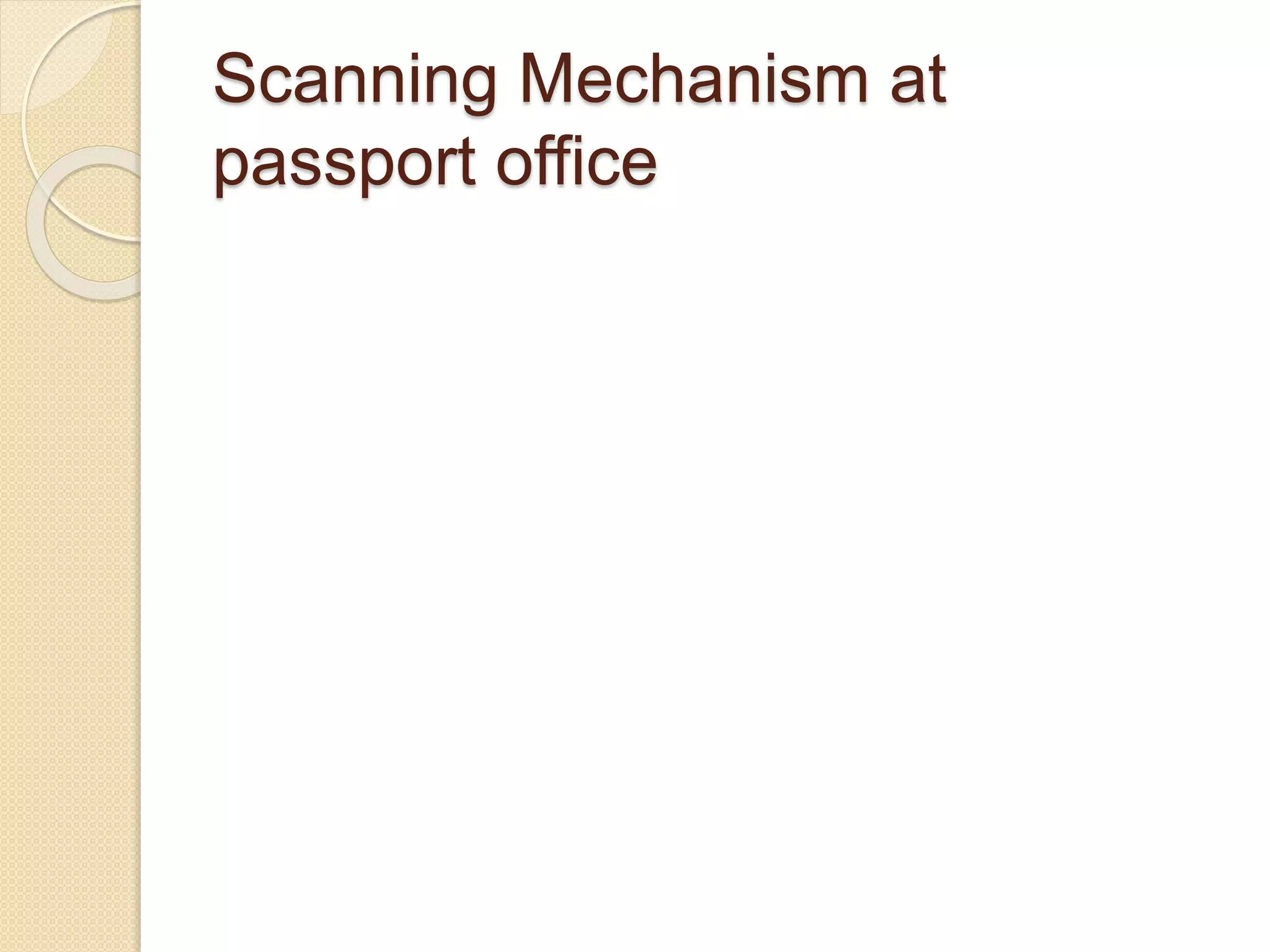 Scanning Mechanism at 
passport office 
 