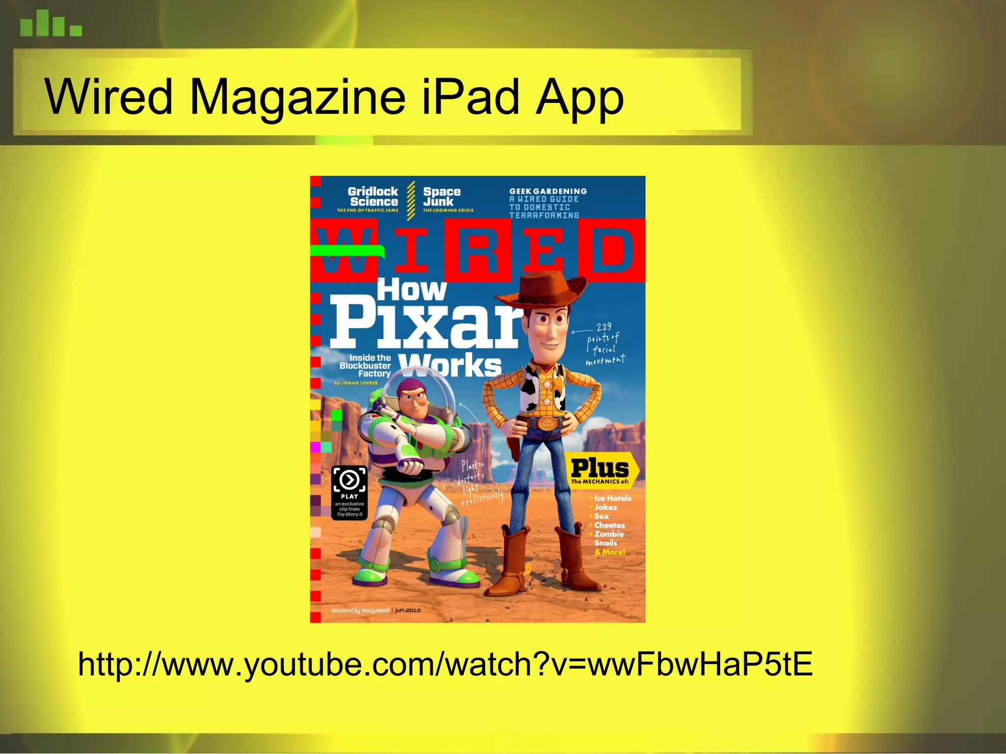 Wired Magazine iPad App http://www.youtube.com/watch?v=wwFbwHaP5tE 