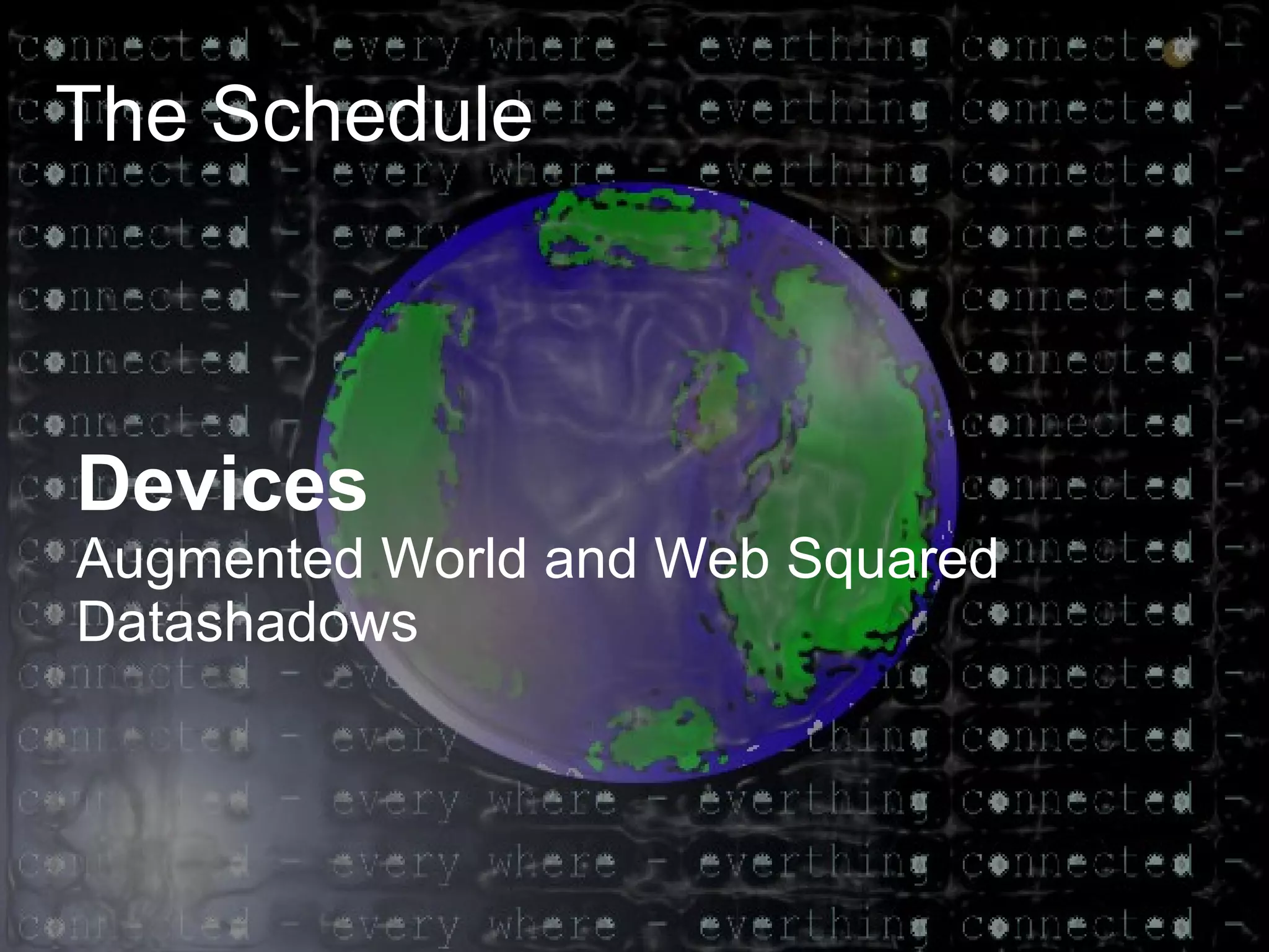 The Schedule Devices Augmented World and Web Squared Datashadows 