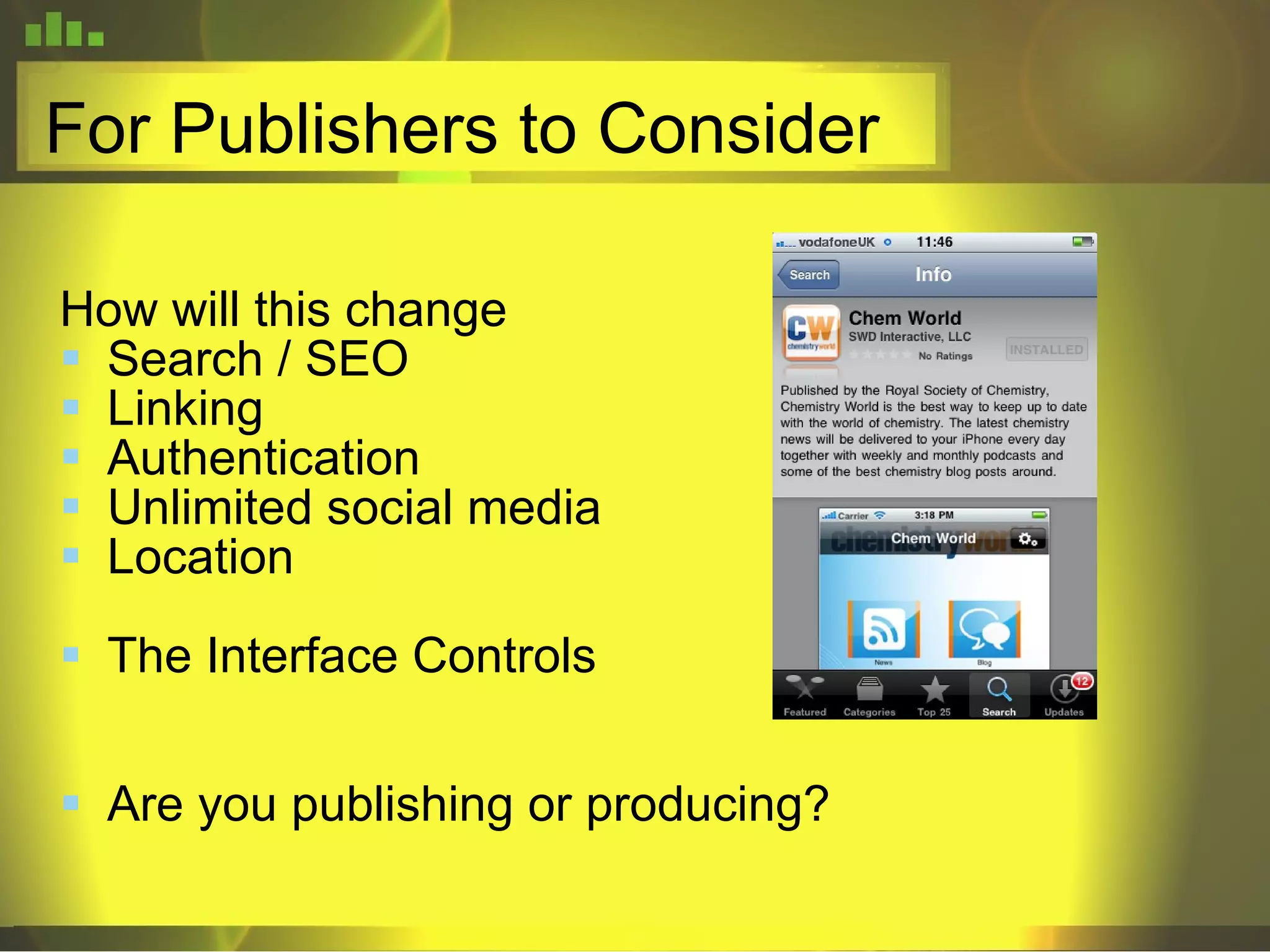 For Publishers to Consider How will this change Search / SEO Linking Authentication Unlimited social media Location The Interface Controls Are you publishing or producing? 