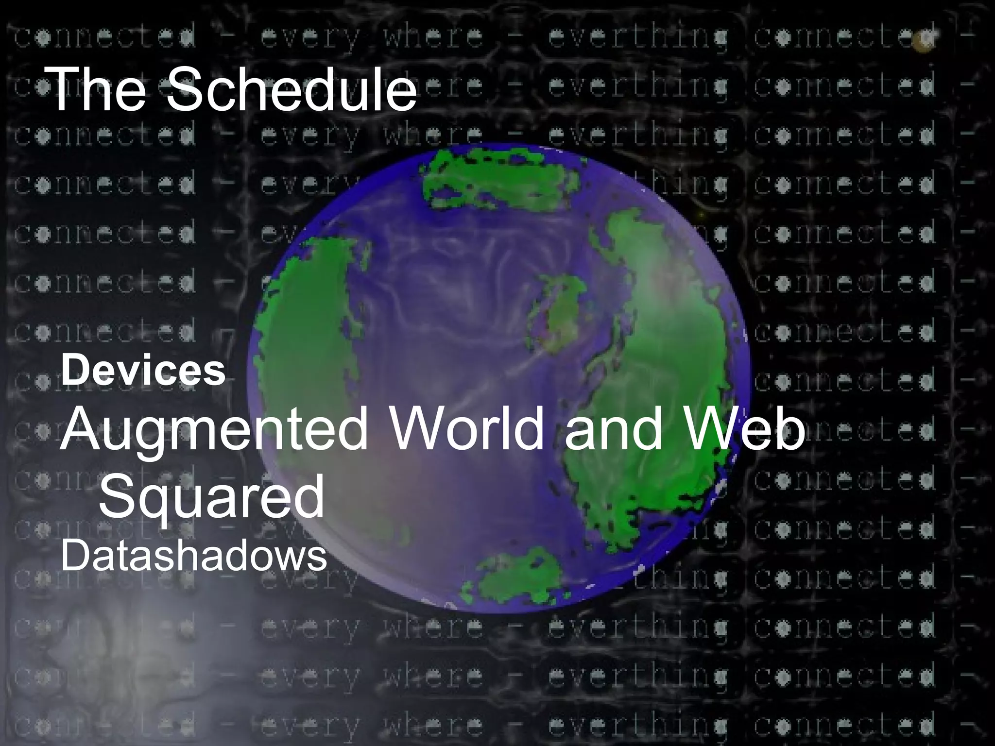 The Schedule Devices Augmented World and Web Squared Datashadows 