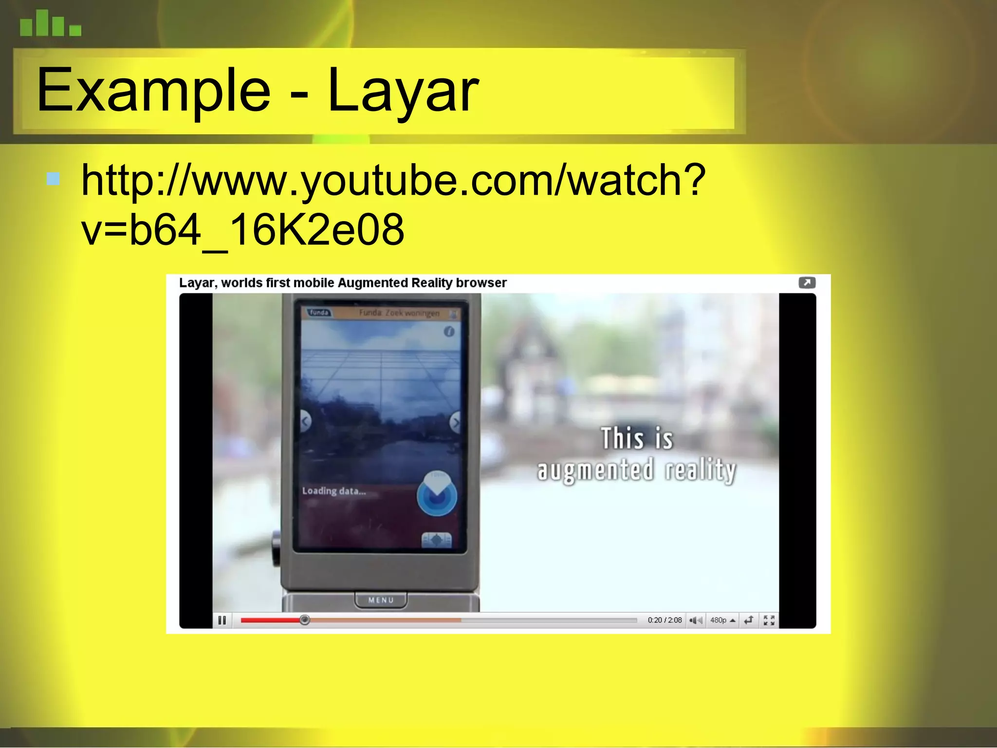Example - Layar http://www.youtube.com/watch?v=b64_16K2e08 