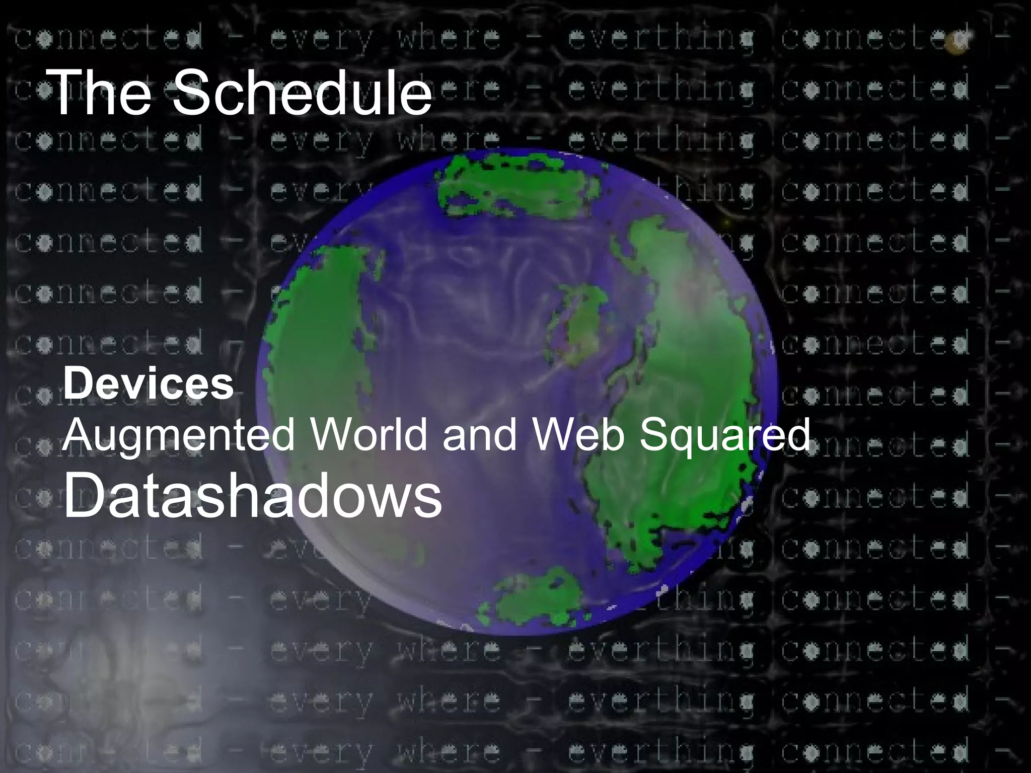 The Schedule Devices Augmented World and Web Squared Datashadows 