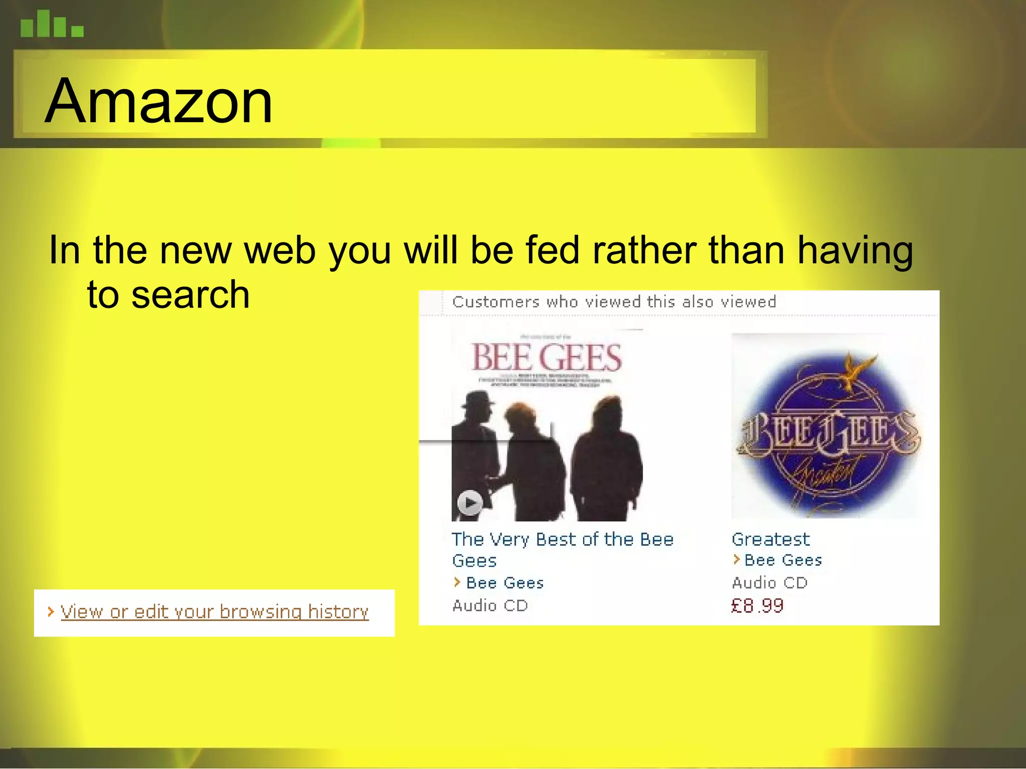Amazon In the new web you will be fed rather than having to search 