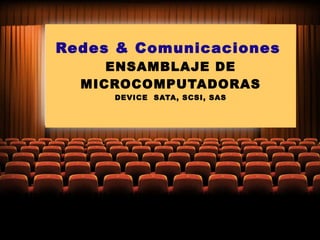 Redes & Comunicaciones   ENSAMBLAJE DE MICROCOMPUTADORAS DEVICE  SATA, SCSI, SAS 