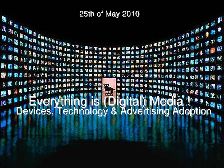 Everything is (Digital) Media Device & Technology May 2010 (with s…
