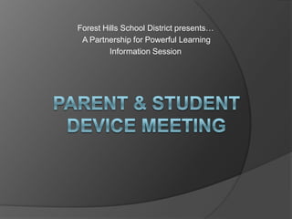 Forest Hills School District presents…  A Partnership for Powerful Learning  Information Session   Parent & student device meeting  