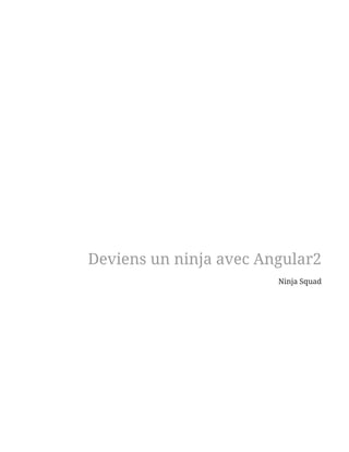 Deviens un ninja avec Angular2
Ninja Squad
 