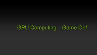 GPU Computing – Game On!

 