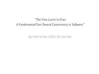 “The Free Lunch Is Over. 
A Fundamental Turn Toward Concurrency in Software” 
Ⓦ┃⒪ⓒ⓯⓼⓬⒪ⓝ⓿⓾⓾⓯⓼⒪⒲ⒼⒺⒺⒿⒶ⒪ⓎⓎ⒪ⓔ⓹⓿⓼⓸⓫⓶⒳ 
 