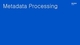 Metadata Processing
 