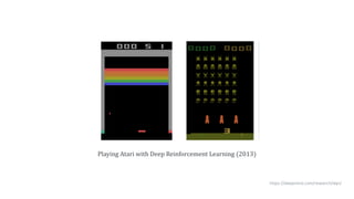 Playing	Atari	with	Deep	Reinforcement	Learning	(2013)
https://deepmind.com/research/dqn/
 