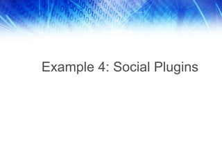 Example 4: Social Plugins
 