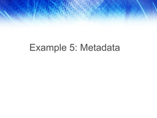 Example 5: Metadata
 