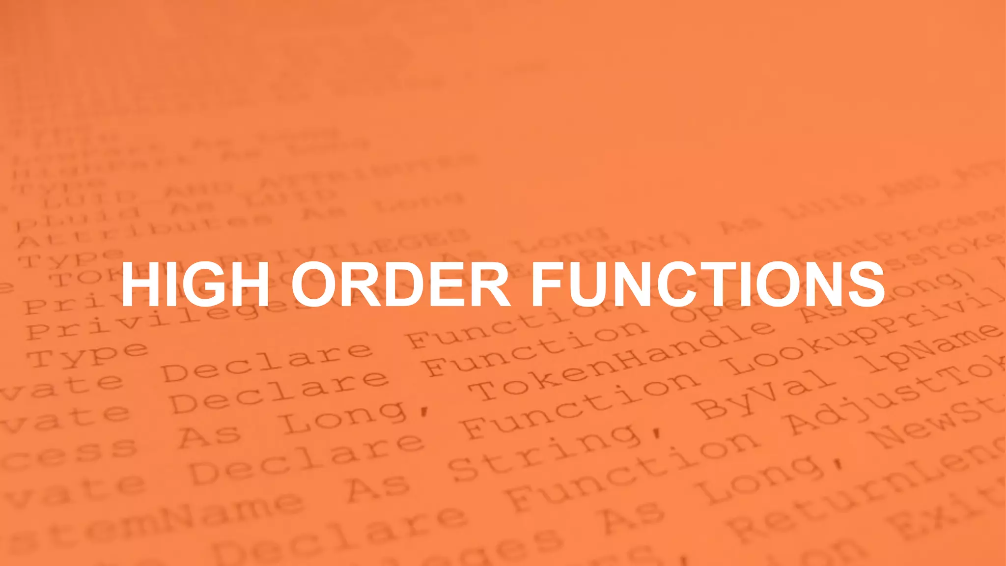 HIGH ORDER FUNCTIONS
 