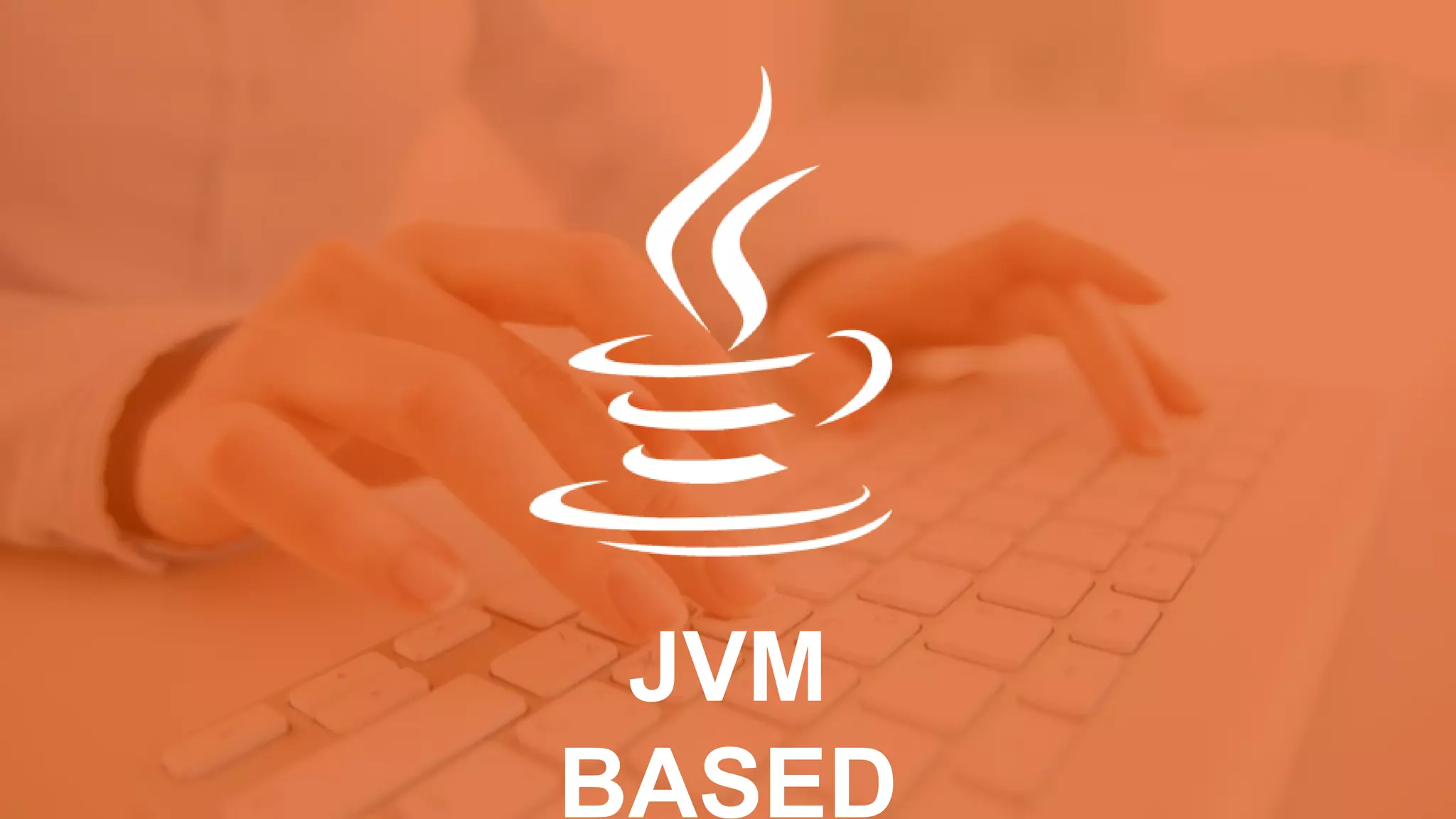 JVM
BASED
 