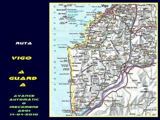 Ruta Vigo  A  Guarda Avance automático (recomendado) 14-04-2010 . 