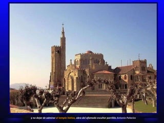 y no dejar de admirar  el templo Votivo,  obra del afamado escultor porriñés  Antonio Palacios 