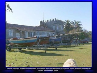 ... y donde podremos ver edificaciones que nos recuerdan la importancia que tuvo en su pasado por ser residencia veraniega de  la clase pudiente de la época 