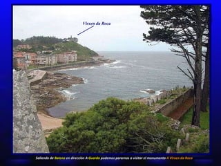 Saliendo de  Baiona  en dirección A  Guarda  podemos pararnos a visitar el monumento  A Virxen da Roca Virxen da Roca 