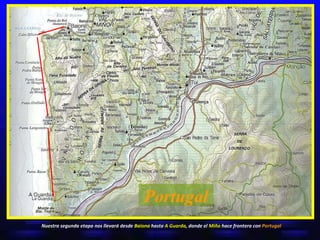 Portugal Nuestra segunda etapa nos llevará desde  Baiona  hasta  A Guarda , donde el  Miño  hace frontera con  Portugal 