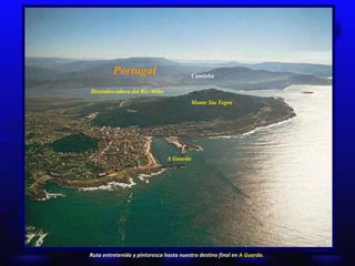 Portugal Caminha Monte Sta Tegra Desembocadura del Río Miño A Guarda Ruta entretenida y pintoresca hasta nuestro destino final en  A Guarda.   