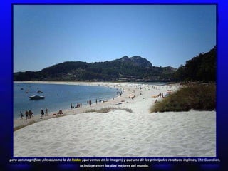 pero con magníficas playas como la de  Rodas  (que vemos en la imagen) y que u no de los principales rotativos ingleses,  The Guardian,  la incluye entre las diez mejores del mundo.   