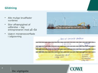 #
Glidning
 Alle mulige brudflader
vurderes
 Stor afhængighed af
udførelse – tag
entreprenøren med på råd
 Ujævn moræneoverflade
i udgravning
De vigtigste
 