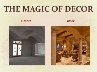 THE MAGIC OF DECOR
Before After
 
