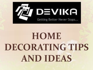 HOME
DECORATING TIPS
AND IDEAS
 