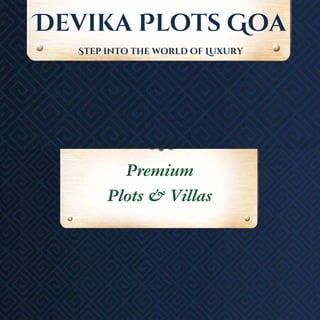 Step into the world of Luxury
Devika Plots Goa
Premium
Plots & Villas
 