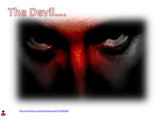 The Devil…. http://www.flickr.com/photos/bernatcg/2073306360/ 