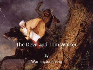 The Devil and Tom Walker
By
Washington Irving

 