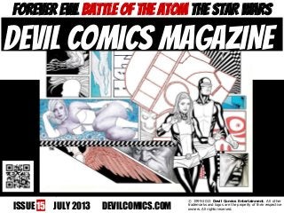 ISSUE 15 JULY 2013 DEVILCOMICS.COM
© 1999-2013 Devil Comics Entertainment. All other
trademarks and logos are the property of their respective
owners. All rights reserved.
FOREVER EVIL BATTLE OF THE ATOM THE STAR WARS
DEVIL COMICS MAGAZINE
 