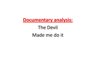 Documentary analysis:  The Devil Made me do it 