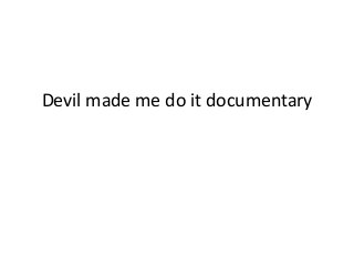 Devil made me do it documentary
 
