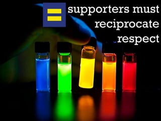 supporters must
    reciprocate
        respect
 