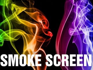 SMOKE SCREEN
 