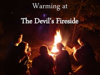 The Devil’s Fireside
Warming at
 