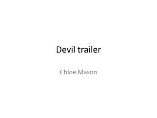 Devil trailer

 Chloe Mason
 