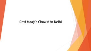 Devi Maaji's Chowki in Delhi
 