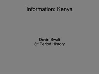 Information: Kenya Devin Swali 3 rd  Period History 