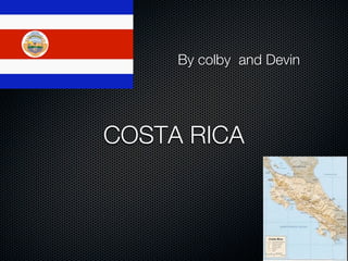 By colby and Devin




COSTA RICA
 