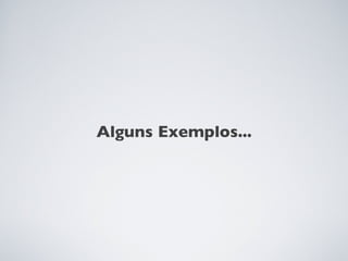 Alguns Exemplos...
 